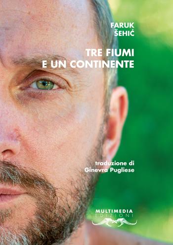 Tre fiumi e un continente. Ediz. multilingue - Faruk Šehic - Libro Multimedia 2022, Poesia come pane | Libraccio.it