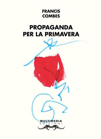 Propaganda per la primavera - Francis Combes - Libro Multimedia 2023, Poesia come pane | Libraccio.it