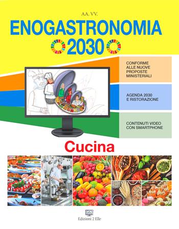 Enogastronomia 2030. Cucina. Per le Scuole superiori  - Libro Edizioni2Elle 2022 | Libraccio.it
