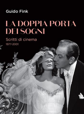 La doppia porta dei sogni. Scritti di cinema 1977-2001 - Guido Fink - Libro Edizioni Cineteca di Bologna 2022, Il cinema ritrovato | Libraccio.it