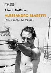 Alessandro Blasetti. I film, le carte, il suo mondo