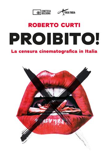 Proibito! La censura cinematografica in Italia - Roberto Curti - Libro Edizioni Cineteca di Bologna 2025 | Libraccio.it