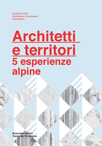 Architetti e territori. 5 esperienze alpine - Francesca Chiorino, Marco Mulazzani - Libro Tipografia Valdostana 2021 | Libraccio.it
