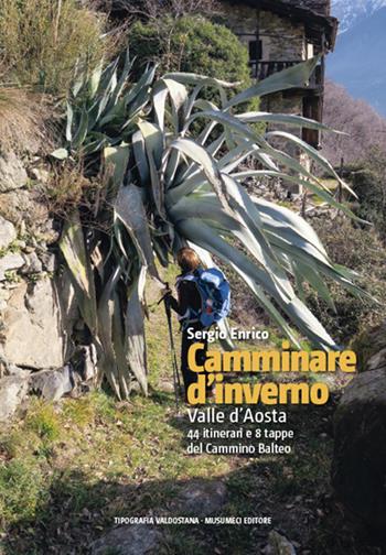 Camminare d'inverno. Valle d'Aosta. 44 itinerari e 8 tappe del Cammino Balteo - Sergio Enrico - Libro Tipografia Valdostana 2021 | Libraccio.it