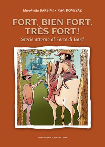 Fort, bien Fort, très Fort! Storie attorno al Forte di Bard - Margherita Barsimi - Libro Tipografia Valdostana 2021 | Libraccio.it