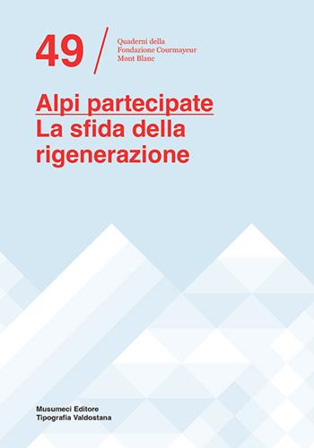 Alpi partecipate. La sfida della rigenerazione. Ediz. italiana e francese  - Libro Tipografia Valdostana 2022, Quaderni della fondazione Courmayeur Mont Blanc | Libraccio.it