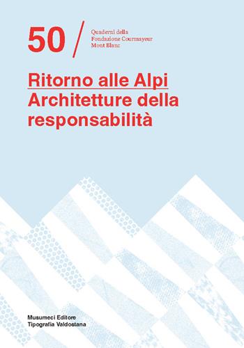 Ritorno alle Alpi. Architetture della responsabilità  - Libro Tipografia Valdostana 2025, Quaderni della fondazione Courmayeur Mont Blanc | Libraccio.it