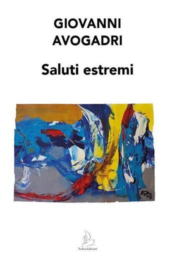 Saluti estremi - Giovanni Avogadri - Libro Nolica Edizioni 2021, Parole | Libraccio.it