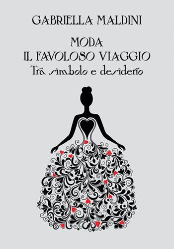 Moda. Il favoloso viaggio tra simbolo e desiderio - Gabriella Maldini - Libro Nolica Edizioni 2021, Approfondimenti | Libraccio.it