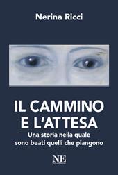 Il cammino e l'attesa. Una storia nella quale sono beati quelli che piangono