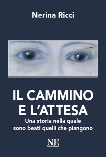 Il cammino e l'attesa. Una storia nella quale sono beati quelli che piangono - Nerina Ricci - Libro Nolica Edizioni 2021 | Libraccio.it