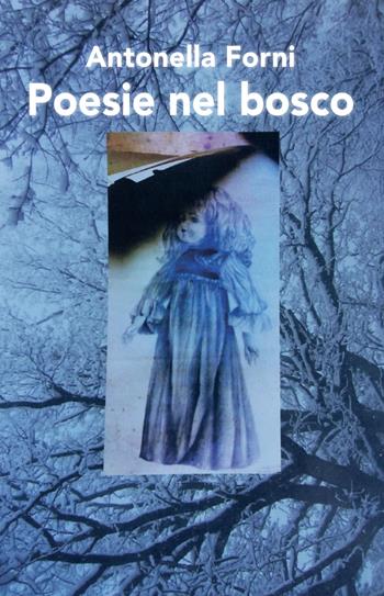 Poesie nel bosco - Antonella Forni - Libro Nolica Edizioni 2021 | Libraccio.it