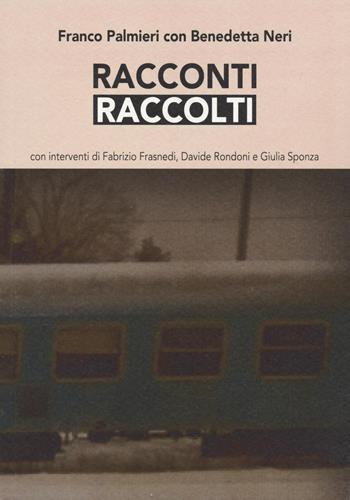 Racconti raccolti - Franco Palmieri, Benedetta Neri - Libro Nolica Edizioni 2022, Approfondimenti | Libraccio.it
