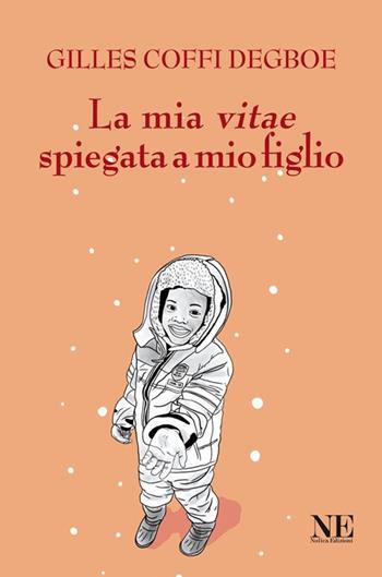 La mia vitae spiegata a mio figlio - Gilles Coffi Degboe - Libro Nolica Edizioni 2022 | Libraccio.it