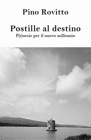 Postille al destino p(r)oesie per il nuovo millennio - Pino Rovitto - Libro Nolica Edizioni 2022 | Libraccio.it