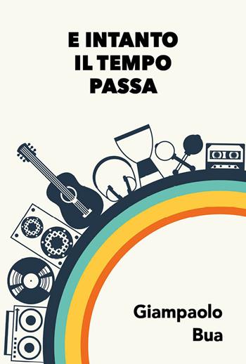 E intanto il tempo passa - Giampaolo Bua - Libro Nolica Edizioni 2023, Pirandello | Libraccio.it