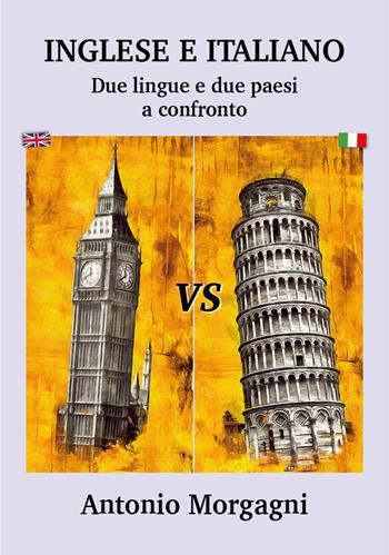 Inglese e italiano. Due lingue e due paesi a confronto - Antonio Morgagni - Libro Nolica Edizioni 2023, Approfondimenti | Libraccio.it
