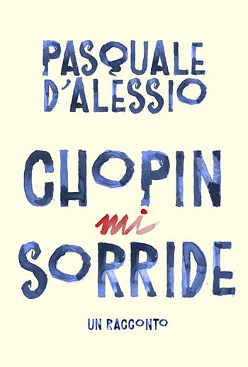 Chopin mi sorride - Pasquale D'Alessio - Libro Nolica Edizioni 2024, Pirandello | Libraccio.it