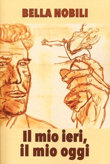 Il mio ieri, il mio oggi - Bella Nobili - Libro Nolica Edizioni 2024, Pirandello | Libraccio.it