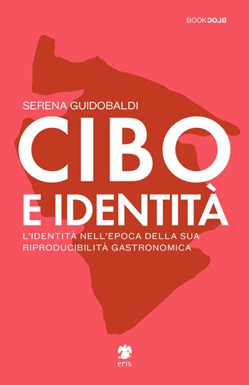 Cibo e identità - Serena Guidobaldi - Libro Eris 2021, BookBlock | Libraccio.it
