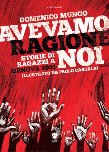 Avevamo ragione noi. Storie di ragazzi a Genova 2001 - Domenico Mungo - Libro Eris 2021, Atropo narrativa | Libraccio.it