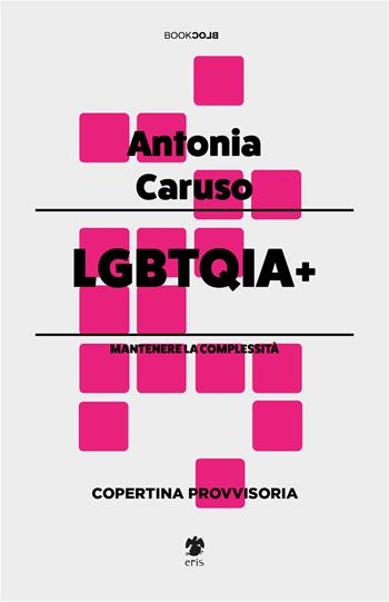 LGBTQIA+ - Antonia Caruso - Libro Eris 2023, BookBlock | Libraccio.it