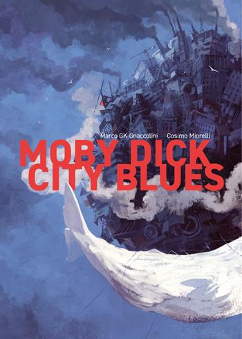 Moby dick city blues - Marco GK Gnaccolini, Cosimo Miorelli - Libro Eris 2024, Kina | Libraccio.it