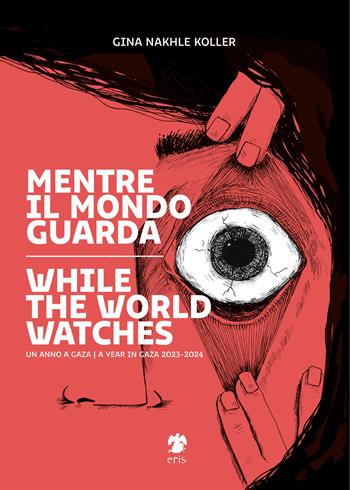 Mentre il mondo guarda-While the world watches. Ediz. bilingue - Gina Nakhle Koller - Libro Eris 2025, Kina | Libraccio.it