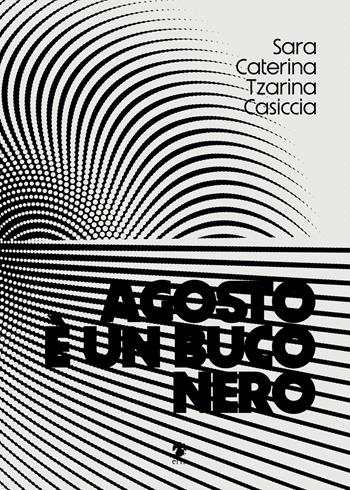 Agosto è un buco nero - Caterina Sara Casiccia - Libro Eris 2025, Atropo narrativa | Libraccio.it