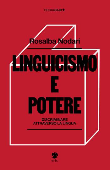 Linguicismo e potere. Discriminare attraverso la lingua - Rosalba Nodari - Libro Eris 2025, BookBlock | Libraccio.it