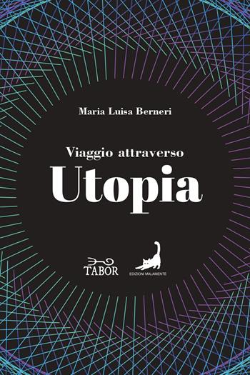 Viaggio attraverso Utopia. Dall'antichità al Novecento - Maria Luisa Berneri - Libro Edizioni Malamente 2022 | Libraccio.it