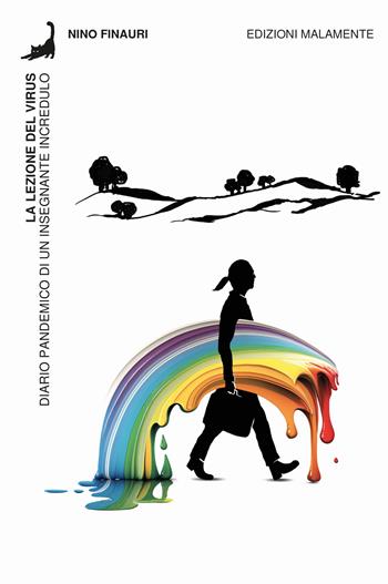 La lezione del virus. Diario pandemico di un insegnante incredulo - Nino Finauri - Libro Edizioni Malamente 2023 | Libraccio.it