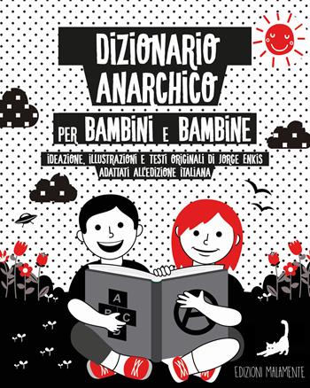 Dizionario anarchico per bambini e bambine - Jorge Enkis - Libro Edizioni Malamente 2023 | Libraccio.it