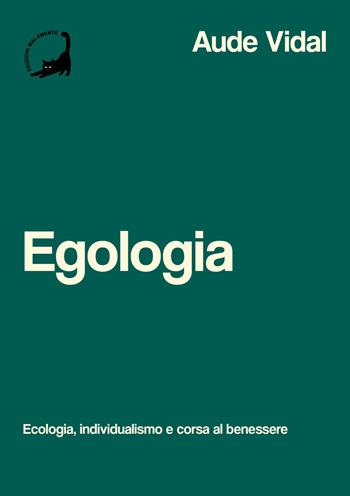 Egologia. Ecologia, individualismo e corsa al benessere - Aude Vidal - Libro Edizioni Malamente 2024, Piume | Libraccio.it