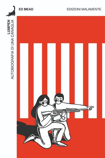 Lumpen. Autobiografia di una canaglia - Ed Mead - Libro Edizioni Malamente 2024 | Libraccio.it