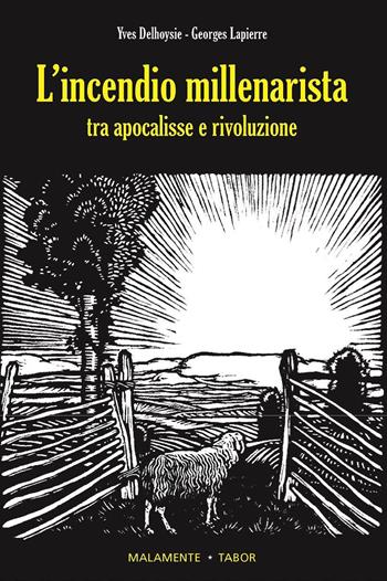 L'incendio millenarista. Dall'apocalisse alla Rivoluzione - Yves Delhoysie, Georges Lapierre - Libro Edizioni Malamente 2024 | Libraccio.it