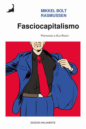Fasciocapitalismo - Mikkel Bolt Rasmussen - Libro Edizioni Malamente 2024 | Libraccio.it