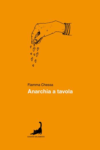Anarchia a tavola - Fiamma Chessa - Libro Edizioni Malamente 2024 | Libraccio.it