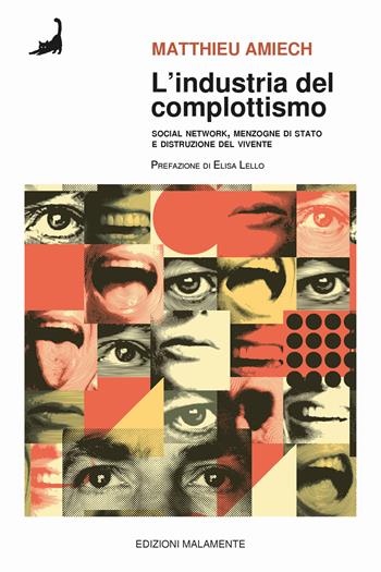 L'industria del complottismo. Social network, menzogne di Stato e distruzione del vivente - Matthieu Amiech - Libro Edizioni Malamente 2024 | Libraccio.it