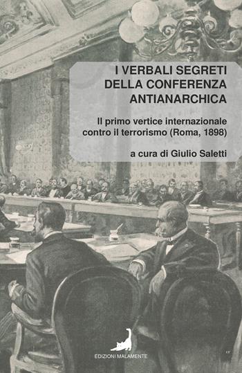 I verbali segreti della conferenza antianarchica. Il primo vertice internazionale contro il terrorismo (Roma, 1898) - Giulio Saletti - Libro Edizioni Malamente 2025 | Libraccio.it