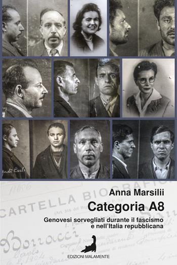 Categoria A8. Genovesi sorvegliati durante il fascismo e nell’Italia repubblicana - Anna Marsilii - Libro Edizioni Malamente 2025 | Libraccio.it