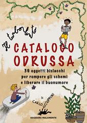 Il turbolento Catalogo Odrussa. 39 oggetti bislacchi per rompere gli schemi e liberare il buonumore. Ediz. illustrata