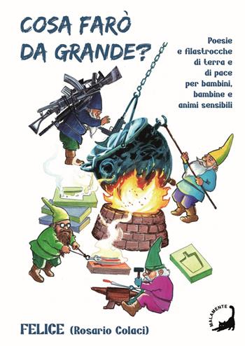 Cosa farò da grande? Poesie e filastrocche di terra e di pace per bambini, bambine e animi curiosi - Felice - Libro Edizioni Malamente 2026 | Libraccio.it