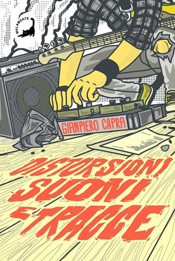 Distorsioni suoni e tracce. Columns, storie e playlist dalla scena hardcore punk italiana degli anni '90 - Gianpiero Capra - Libro Edizioni Malamente 2026 | Libraccio.it