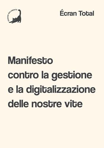 Manifesto contro la gestione e la digitalizzazione delle nostre vite - Écran total - Libro Edizioni Malamente 2026 | Libraccio.it