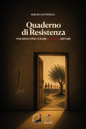 Quaderno di Resistenza. Parabole per curare restare abitare - Sergio Santinelli - Libro Edizioni Malamente 2026 | Libraccio.it