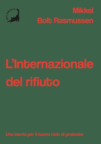 L'Internazionale del rifiuto. Una teoria per il nuovo ciclo di proteste - Mikkel Bolt Rasmussen - Libro Edizioni Malamente 2026 | Libraccio.it