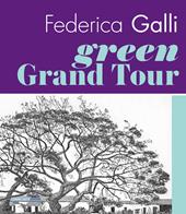 Federica Galli Green Grand Tour. Ediz. italiana e inglese