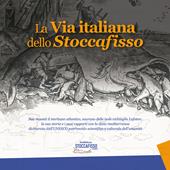 La via italiana dello stoccafisso. Sua maestà il merluzzo atlantico, sovrano delle isole vichinghe Lofoten: la sua storia e i suoi rapporti con la dieta mediterranea dichiarata dall'UNESCO patrimonio scientifico e culturale dell'umanità