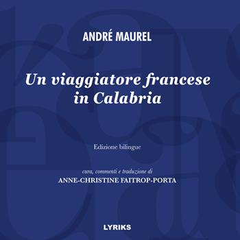 Un viaggiatore francese in Calabria. Ediz. italiana e francese - André Maurel - Libro Lyriks 2022, Iter | Libraccio.it